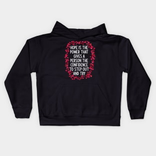 Hope is the power that gives a person the confidence to step out and try Kids Hoodie